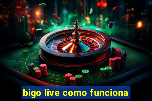 bigo live como funciona